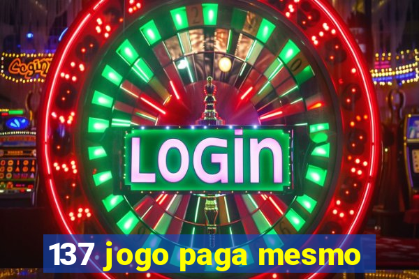 137 jogo paga mesmo